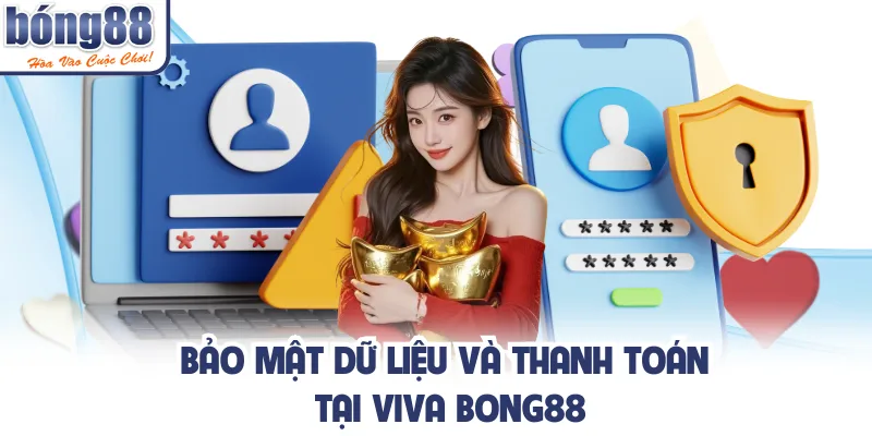 Bảo mật dữ liệu và thanh toán tại viva bong88